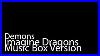 Demons-Music-Box-Version-Imagine-Dragons-01-sqy