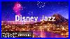 Disney-Jazz-Relaxing-Disney-Jazz-Cafe-Music-For-Studying-01-gexr