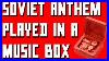 Soviet-Russian-Anthem-Played-In-A-Music-Box-01-wx